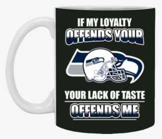 My Loyalty And Your Lack Of Taste Seattle Seahawks - Seattle Seahawks, HD Png Download, Transparent PNG
