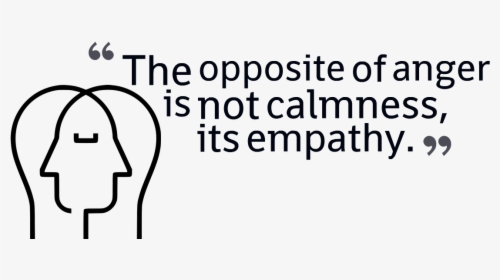The Opposite Of Anger Is Not Calmness Its Empathy - Free From Anger Quotes, HD Png Download, Transparent PNG