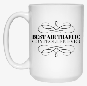 Best Air Traffic Controller Ever 15 Oz - Because Mama Runs This Shit Show, HD Png Download, Transparent PNG