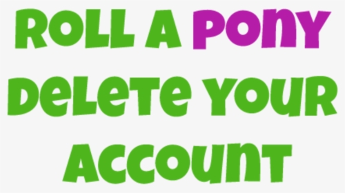 Roll A Pony Delete Your Account, HD Png Download, Transparent PNG