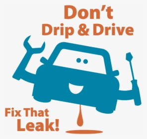 Fix Car Leaks - Don T Drip And Drive, HD Png Download, Transparent PNG