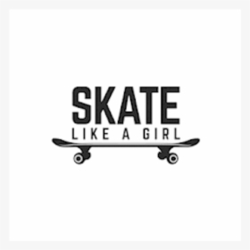 Skate Like A Girl - Manager, HD Png Download, Transparent PNG