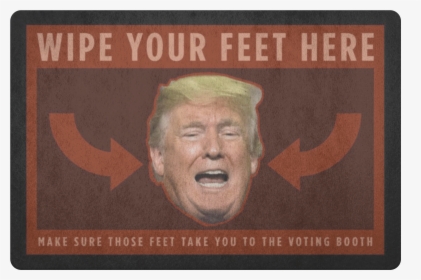 Wipe Your Feet On Trump S Face   Class - Gentleman, HD Png Download, Transparent PNG