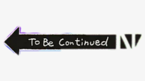 Meme To Be Continued Wow - Transparent To Be Continued Arrow, HD Png Download, Transparent PNG