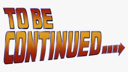 To Be Continued Png - Continued Back To The Future Png, Transparent Png, Transparent PNG