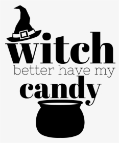 Witch Better Have My Candy Transparent, HD Png Download, Transparent PNG