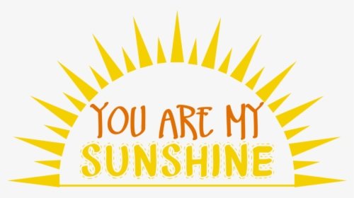 You Are My Sunshine Png - You Are My Sunshine Transparent Background, Png Download, Transparent PNG