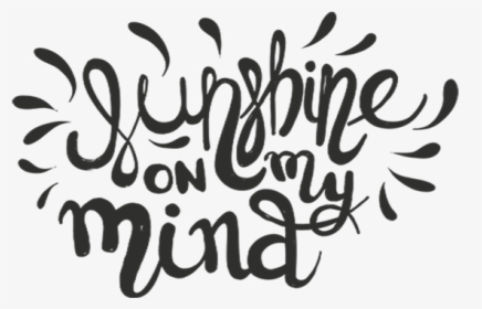 Sunshine On My Mind Word Art - Calligraphy, HD Png Download, Transparent PNG