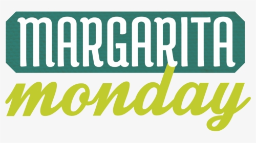 Extend Your Weekend With Margarita Mondays - Margarita Monday, HD Png Download, Transparent PNG