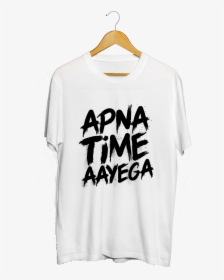 Apna Time Aayega T Shirt White, HD Png Download, Transparent PNG