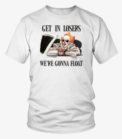 Pennywise It Get In Losers We’re Gonna Float Shirt - Trump We Trust Shirt, HD Png Download, Transparent PNG