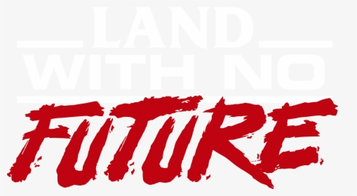 Land With No Future , Png Download - Graphic Design, Transparent Png, Transparent PNG