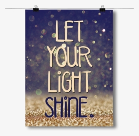 Let Your Light Shine - Poster, HD Png Download, Transparent PNG