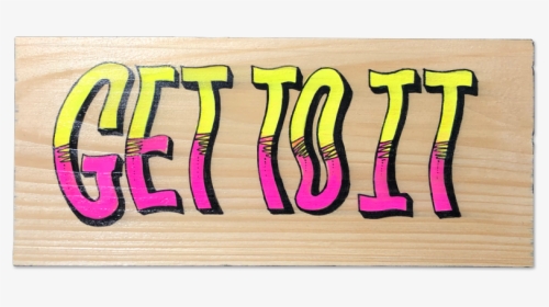 Image Of Get To It Wooden Sign - Calligraphy, HD Png Download, Transparent PNG