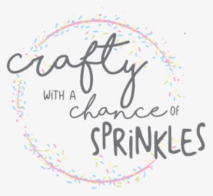 Crafty With A Chance Of Sprinkles - Calligraphy, HD Png Download, Transparent PNG