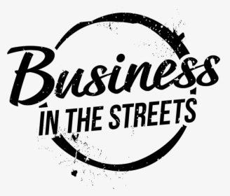 Business In The Streets, HD Png Download, Transparent PNG