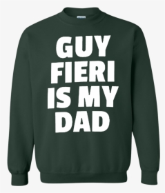 Guy Fieri Is My Dad Sweatshirt Sweater - Sweatshirt, HD Png Download, Transparent PNG