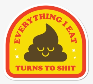 Image Of Everything I Eat, Turns To Shit Sticker - Açougue, HD Png Download, Transparent PNG