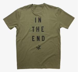 In The End Military Green Tee - Active Shirt, HD Png Download, Transparent PNG