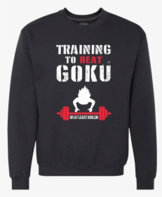Training To Beat Goku Or At Least Krillin - Sweatshirt, HD Png Download, Transparent PNG
