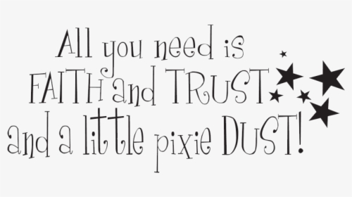 All You Need Is Faith Trust And Pixie Dust Png, Transparent Png, Transparent PNG