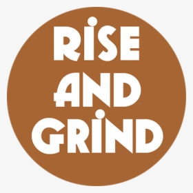 Rise And Grind Coffee Button - Circle, HD Png Download, Transparent PNG