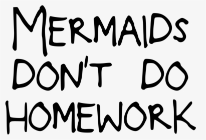 Mermaids Don T Do Homework Png , Png Download - Calligraphy, Transparent Png, Transparent PNG