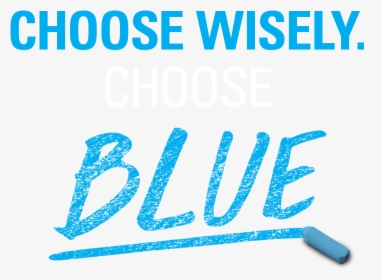Choose Wisely Choose Blue - Calligraphy, HD Png Download, Transparent PNG