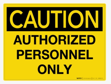 Caution Authorized Personnel Only Sign, HD Png Download, Transparent PNG