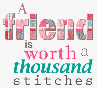 Friend, Friendship, Stitches, Sewing, Seamstress - Friend Is Worth A Thousand Stitches, HD Png Download, Transparent PNG