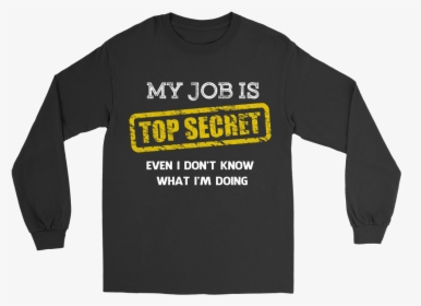 My Job Is Top Secret - Long-sleeved T-shirt, HD Png Download, Transparent PNG