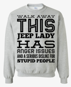 Walk Away This Jeep Lady Has Anger Issues And Serious - Long-sleeved T-shirt, HD Png Download, Transparent PNG