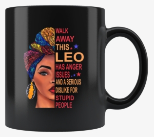 Black Girl Walk Away This Leo Has Anger Issues Serious - Black Woman Birthday July, HD Png Download, Transparent PNG