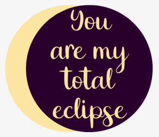 You Are My Total Eclipse Example Image - Circle, HD Png Download, Transparent PNG