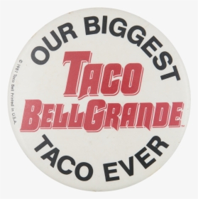 Taco Bell Grande Advertising Button Museum - Label, HD Png Download, Transparent PNG