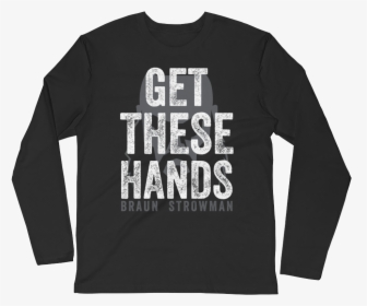 Braun Strowman Get These Hands - Long-sleeved T-shirt, HD Png Download, Transparent PNG
