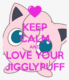Keep Calm And Love Your Jigglypuff - Brie Mode, HD Png Download, Transparent PNG