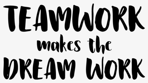 Teamwork Makes The Dreamwork Png, Transparent Png, Transparent PNG