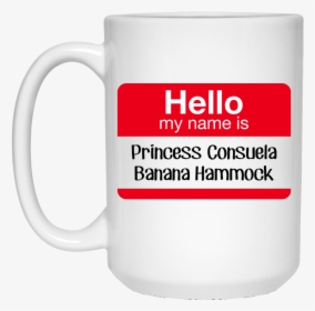 Hello My Name Is Princess Consuela Banana Hammock Mug - Hello My Name Is Sexy, HD Png Download, Transparent PNG