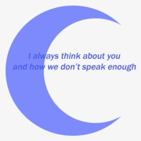 “i Always Think About You and How We Don’t Speak Enough ” dont - Circle, HD Png Download, Transparent PNG
