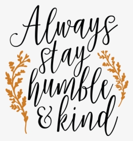 Always Stay Humble And Kind Svg Clipart , Png Download - Cricut Designs For Free, Transparent Png, Transparent PNG