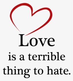Love Is A Terrible Thing To Hate, HD Png Download, Transparent PNG