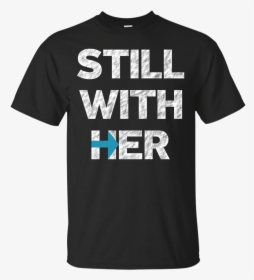 Hillary Clinton I M Still With Her Shirt, HD Png Download, Transparent PNG