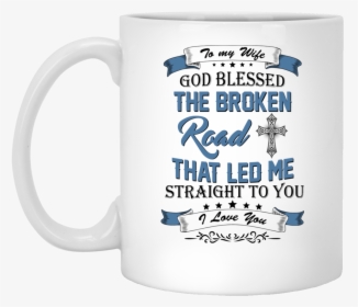 Image 529px To My Wife Mug God Blessed The Broken Road, HD Png Download, Transparent PNG