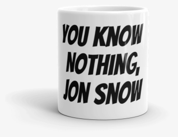 You Know Nothing, Jon Snow - Coffee Cup, HD Png Download, Transparent PNG