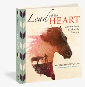 Cover - Lead With Your Heart Lessons From A Life With Horses, HD Png Download, Transparent PNG