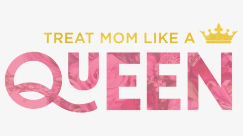Mother S Day Floral Designs - Mothers Day Treat Mom Like A Queen, HD Png Download, Transparent PNG