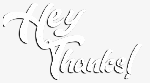 Hey Thanks - Calligraphy, HD Png Download, Transparent PNG