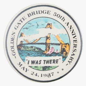Golden Gate Bridge I Was There Event Button Museum - Safety Slogan, HD Png Download, Transparent PNG