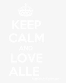 Keep Calm And Love Alle Poster   Title Keep Calm And - Keep Calm And Carry, HD Png Download, Transparent PNG
